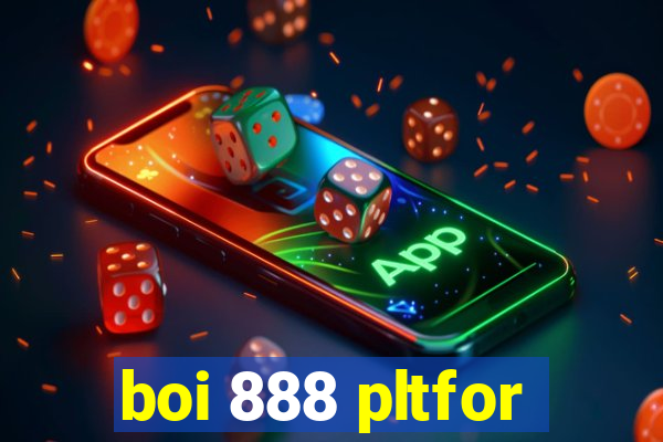 boi 888 pltfor